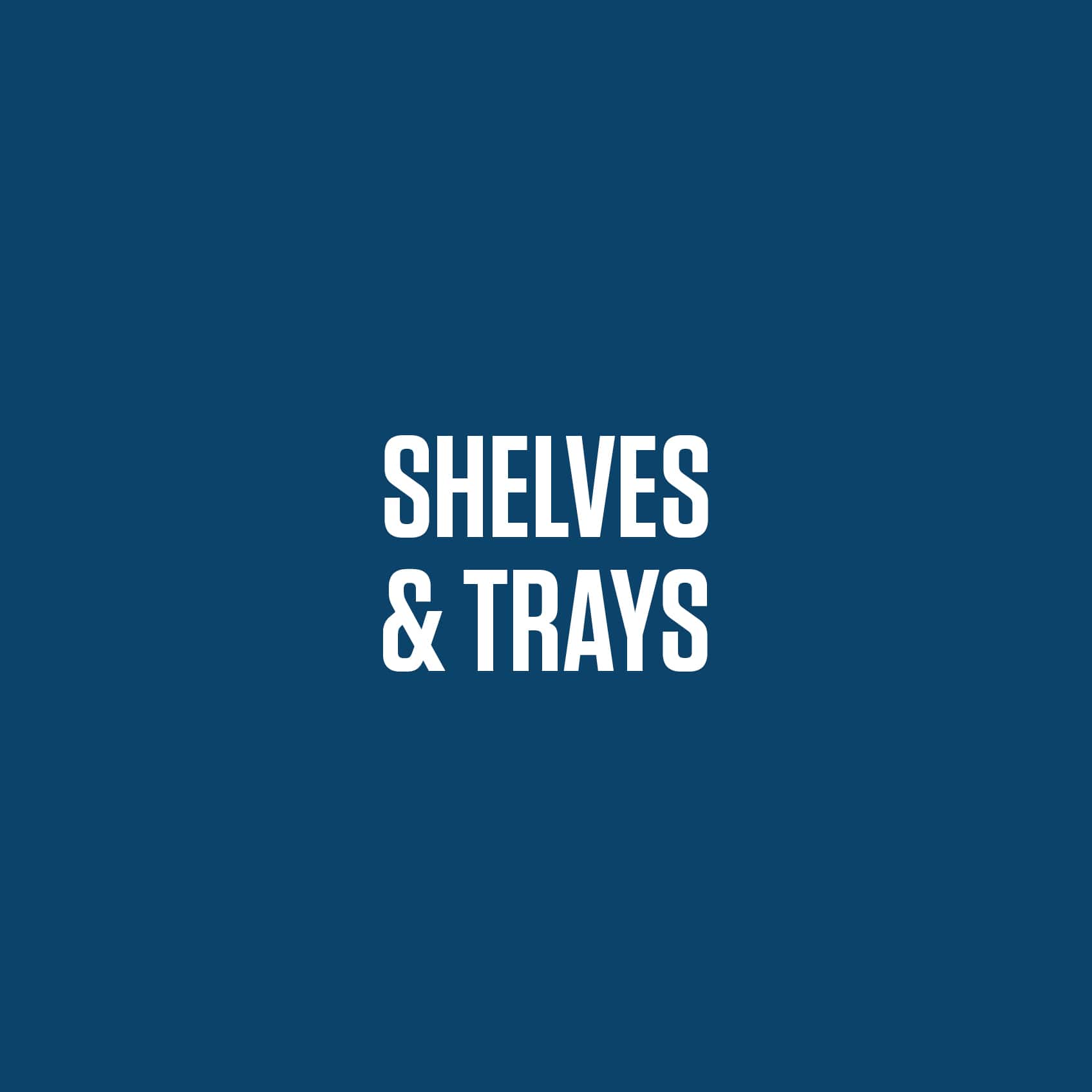 Shelves & Trays